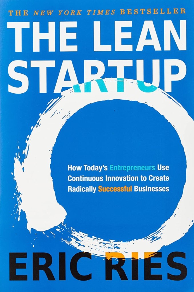 "The Lean Startup: How Today's Entrepreneurs Use Continuous Innovation to Create Radically Successful Businesses" by Eric Ries