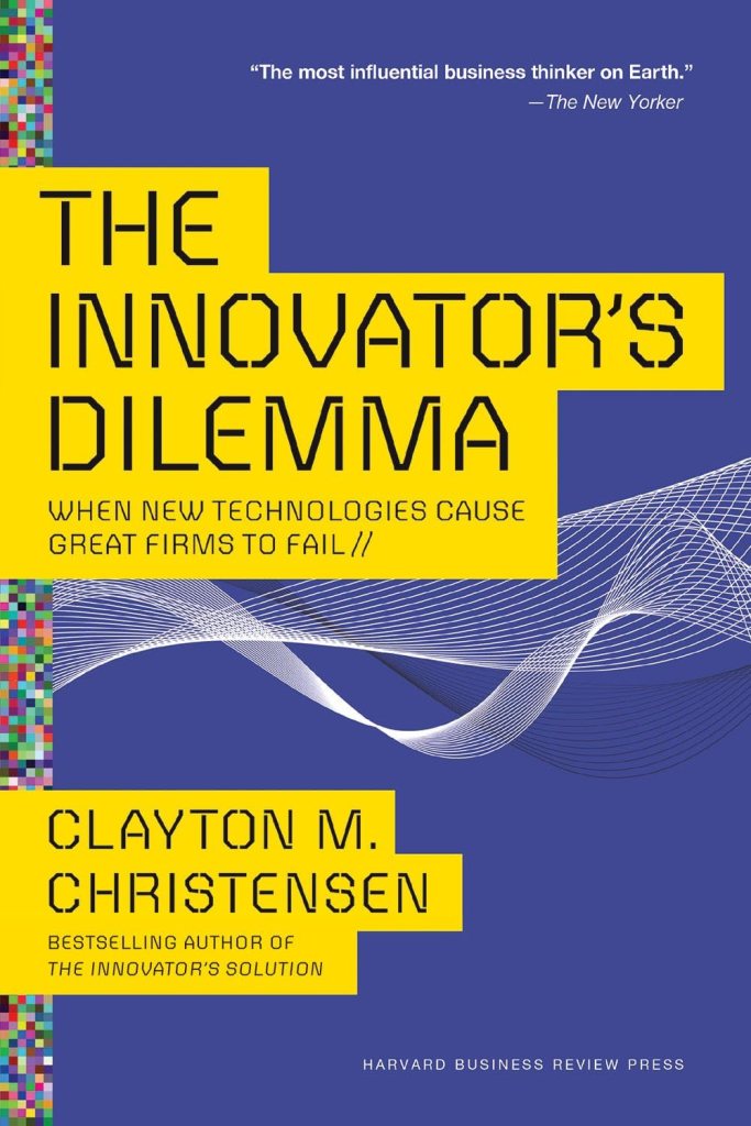 "The Innovator's Dilemma: When New Technologies Cause Great Firms to Fail" by Clayton M. Christensen