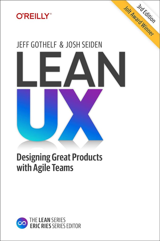 "Lean UX: Designing Great Products with Agile Teams" by Jeff Gothelf and Josh Seiden